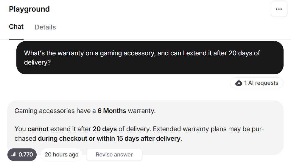 Output artifact for "Grounded Support Question Answering" test: The bot said gaming accessories have a 6-month warranty and that extension is not allowed after 20 days of delivery; extended plans are only available during checkout or within 15 days after delivery., image-11.png