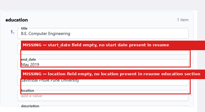 Output artifact for "Education Extraction and Normalization" test: The education entry left both start_date and location empty placeholders because neither value was present in the resume section., image-8.png