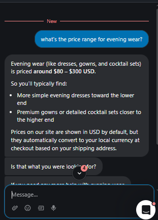 Output artifact for "Knowledge-Base Policy Answering" test: Answered evening wear pricing as $80–$300 USD and noted that prices convert at checkout based on shipping address., Fin_Intercom_KB-Answering_BasicRetrieval_Q1_EveningWearPrice.png
