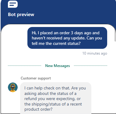 Output artifact for "Clarification and Ambiguity Resolution" test: In preview mode, the bot asked whether the user meant refund status or the shipping/status of a recent product order. This shows it can slow down and clarify intent instead of guessing., image-10.png