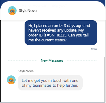 Output artifact for "Human Handoff and Ticket Routing" test: After the customer asked for the current order status, the bot responded that it was connecting them with a teammate to help further. The screenshot shows a clean handoff rather than a forced self-serve answer., image-4.png