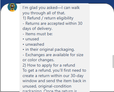 Output artifact for "Grounded Support Answering" test: Reiterated the 30-day eligibility rules, item-condition requirements, and exchange availability, then started the refund instructions by telling the customer to create a return within the 30-day window. The message is cut off before completion, but the policy grounding is consistent., image-8.png