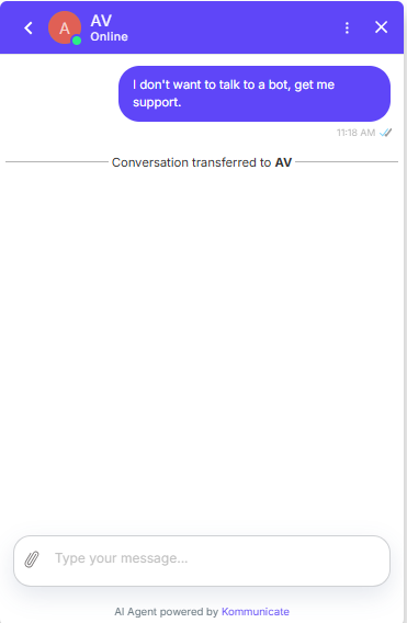 Output artifact for "Human Handover & Ticket Creation" test: The bot respected the user's preference and transferred the conversation to AV without arguing., Kommunicate_HumanEscalation_DirectEscalation_Q35_NoBotSupport.png